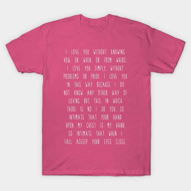 I love you without knowing how or why T-Shirt by Girona